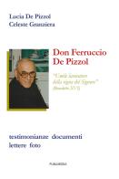 Don Ferruccio De Pizzol. Umile lavoratore della vigna del Signore. Testimonianze, documenti, lettere, foto di Celeste Granziera, Lucia De Pizzol edito da Publimedia