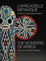 L'Africa delle meraviglie. Arti africane nelle collezioni italiane. Catalogo della mostra (Genova, 31 dicembre 2010-5 giugno 2011). Ediz. italiana e inglese edito da Silvana