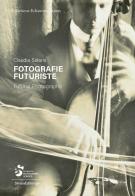 Fotografie futuriste. Collezione Echaurren Salaris. Ediz. italiana e inglese di Claudia Salaris edito da Silvana