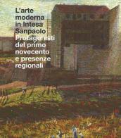 L' arte moderna in Intesa San Paolo. Protagonisti del primo Novecento e presenze regionali edito da Mondadori Electa