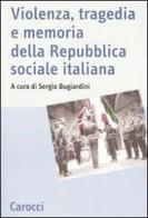 Violenza, tragedia e memoria della Repubblica sociale italiana. Atti del Convegno nazionale di studi (Fermo, 3-5 marzo 2005) edito da Carocci
