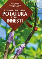 Il grande libro della potatura e degli innesti di Enrica Boffelli, Anna Furlani Pedoja, Guido Sirtori edito da Demetra