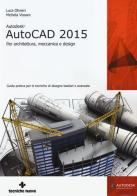 Autodesk AutoCad 2015. Per architettura, meccanica e design di Luca Olivieri, Michela Vissani edito da Tecniche Nuove