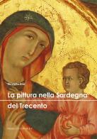 La pittura nella Sardegna del Trecento. Ediz. a colori di Nicoletta Usai edito da Morlacchi