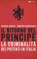 Il ritorno del principe. La criminalità dei potenti in Italia di Saverio Lodato, Roberto Scarpinato edito da Chiarelettere