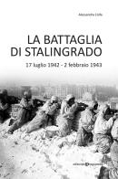 La battaglia di Stalingrado. 17 luglio 1942 - 2 febbraio 1943 di Alessandra Colla edito da Editoriale Programma