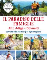 Il paradiso delle famiglie. Alto Adige-Dolomiti. 250 attività outdoor per ogni stagione edito da Tappeiner