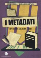 I metadati. Come vendere meglio libri e ebook di Enrico Guida, Paola Di Giampaolo edito da Editrice Bibliografica