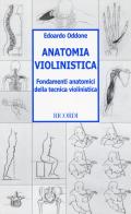 Anatomia violinistica. Fondamenti anatomici della tecnica violinistica di Edoardo Oddone edito da Casa Ricordi