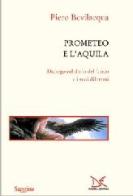 Prometeo e l'aquila. Dialogo sul dono del fuoco e i suoi dilemmi di Piero Bevilacqua edito da Donzelli