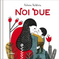 Noi due. Ediz. a colori di Paloma Valdivia edito da Fatatrac