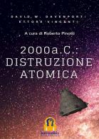 2000 a. C.: distruzione atomica di David William Davenport, Ettore Vincenti edito da Harmakis