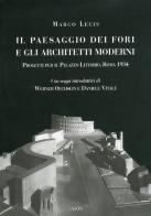 Il paesaggio dei fori e gli architetti moderni. Progetti per il Palazzo Littorio, Roma 1934 di Marco Lecis edito da Aion