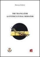 The translator as intercultural mediator. Ediz. italiana e inglese di Eleonora Federici edito da UNI Service