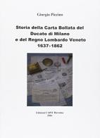 Storia delle carte bollate del ducato di Milano e del regno Lomabrdo-Veneto 1637-1862 di Giorgio Piccino edito da Cooperativa Capit