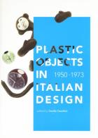 Plastic object in italian design (1950-1973) edito da Roma Design Più
