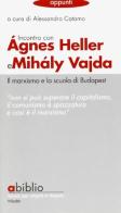 Incontro con Agnes Heller e Mihaly Vajdail. Marxismo e la scuola di Budapest edito da Abiblio