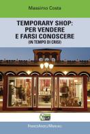 Temporary shop: per vendere e farsi conoscere (in tempo di crisi) di Massimo Costa edito da Franco Angeli