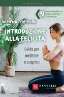 Introduzione alla felicità. Guida per meditare e scoprirsi di Domenico Demuru edito da Santelli
