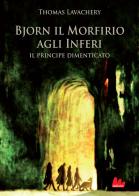 Il principe dimenticato. Bjorn il Morfirio agli inferi di Thomas Lavachery edito da Gallucci