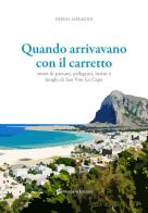 Quando arrivavano con il carretto. Storie di paesani, pellegrini, turisti e luoghi di San Vito Lo Capo di Diego Adragna edito da Margana Edizioni