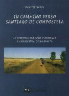 In cammino verso Santiago de Compostela di Daniele Barin edito da Il Torchio (Padova)