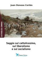 Saggio sul cattolicesimo, il liberalismo e il socialismo di Juan Donoso Cortés edito da Il Pensiero