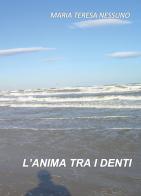 L'anima tra i denti di Maria Teresa Nessuno edito da Youcanprint