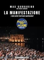 La Manifestazione. I miei primi trent'anni spettacolari di Max Garbarino, Teresio Lanucara edito da Youcanprint