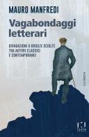 Vagabondaggi letterari. Divagazioni a briglie sciolte tra autori classici e contemporanei di Mauro Manfredi edito da Fusta