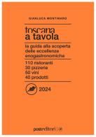 Toscana a tavola 2024 di Gianluca Montinaro edito da Post Editori