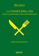 La Consiglieria 2026. Guida gastronomica non convenzionale. Epigrammi Dine&Stay di Nieva Zanco edito da Apeiron Edizioni