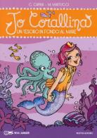 Un tesoro in fondo al mare. Jo Corallina vol.4 di Carolina Capria, Mariella Martucci edito da Mondadori