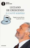 Il caffè sospeso. Saggezza quotidiana in piccoli sorsi di Luciano De Crescenzo edito da Mondadori