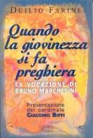 Quando la giovinezza si fa preghiera. La vocazione di Bruno Marchesini di Duilio Farini edito da EDB