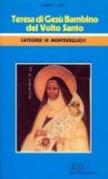 Teresa di Gesù bambino del Volto Santo. Catechesi di Monteveglio vol.5.1 di Umberto Neri edito da EDB
