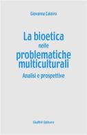 La bioetica nelle problematiche multiculturali. Analisi e prospettive di Giovanna Caloiro edito da Giuffrè