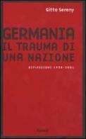 Germania. Il trauma di una nazione. Riflessioni 1938-2001 di Gitta Sereny edito da Rizzoli