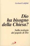 Dio ha bisogno della Chiesa? Sulla teologia del popolo di Dio di Gerhard Lohfink edito da San Paolo Edizioni