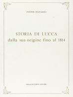 Storia di Lucca (rist. anast. Lucca, 1833) di Antonio Mazzarosa edito da Forni
