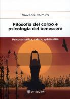 Filosofia del corpo e psicologia del benessere. Psicosomatica, salute e spiritualità di Giovanni Chimirri edito da OM