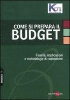 Come si prepara il budget. Finalità, implicazioni e metodologie di costruzione edito da Il Sole 24 Ore