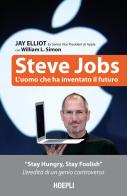 Steve Jobs. L'uomo che ha inventato il futuro di Jay Elliot, William L. Simon edito da Hoepli
