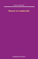 Mozart in Lombardia di Ennio Cominetti edito da Unicopli