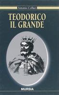Teodorico il Grande di Antonio Collaci edito da Ugo Mursia Editore