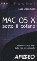 Mac OS X sotto il cofano di Luca Accomazzi edito da Apogeo