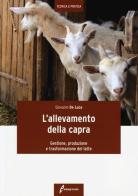 L' allevamento della capra. Gestione, produzione e trasformazione del latte di Giovanni De Luca edito da Edagricole