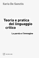 Teoria e pratica del linguaggio critico. La parola e l'immagine di Ilaria De Sanctis edito da Meltemi
