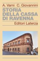 Storia della Cassa di Risparmio di Ravenna. Nuova ediz. di Angelo Varni, Carla Giovannini edito da Laterza