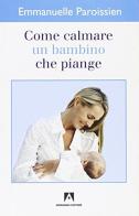 Come calmare un bambino che piange di Emmanuelle Paroissien edito da Armando Editore